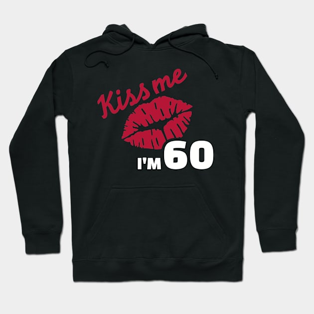 Kiss me I'm 60 years Hoodie by Designzz